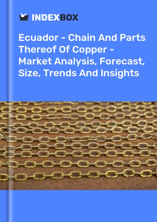 Ecuador - Chain And Parts Thereof Of Copper - Market Analysis, Forecast, Size, Trends And Insights