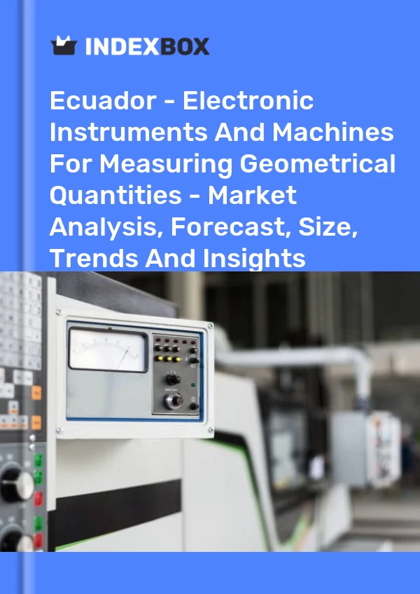 Report Ecuador - Electronic Instruments and Machines for Measuring Geometrical Quantities - Market Analysis, Forecast, Size, Trends and Insights for 499$