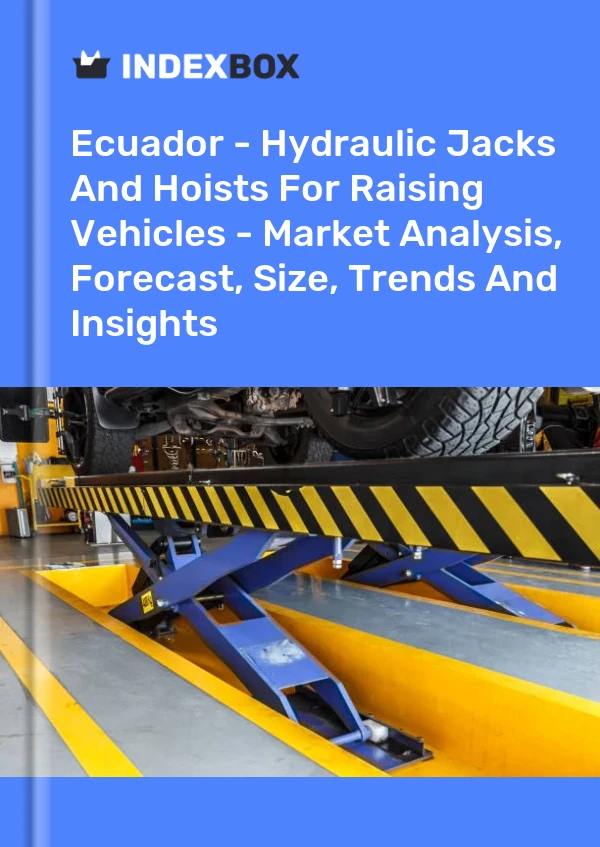 Ecuador - Hydraulic Jacks And Hoists For Raising Vehicles - Market Analysis, Forecast, Size, Trends And Insights