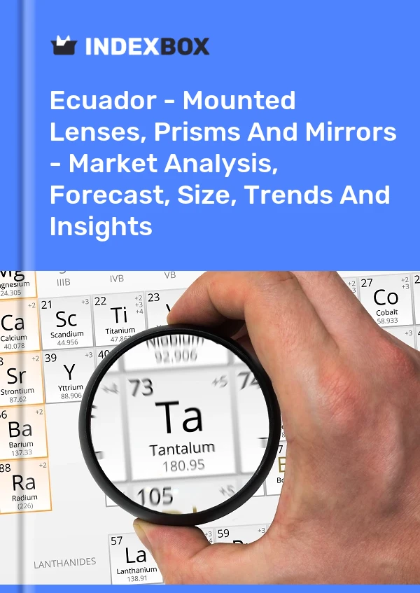 Report Ecuador - Mounted Lenses, Prisms and Mirrors - Market Analysis, Forecast, Size, Trends and Insights for 499$