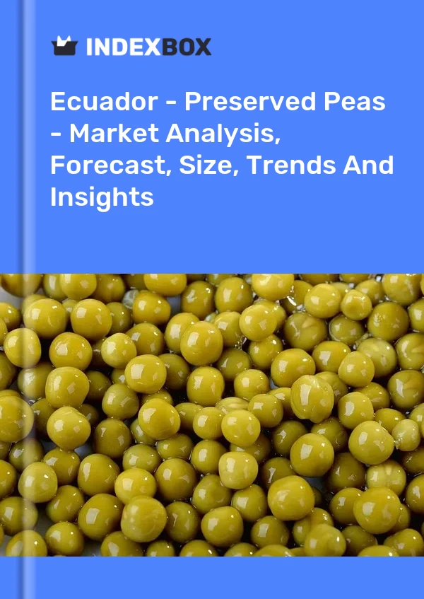 Report Ecuador - Preserved Peas - Market Analysis, Forecast, Size, Trends and Insights for 499$