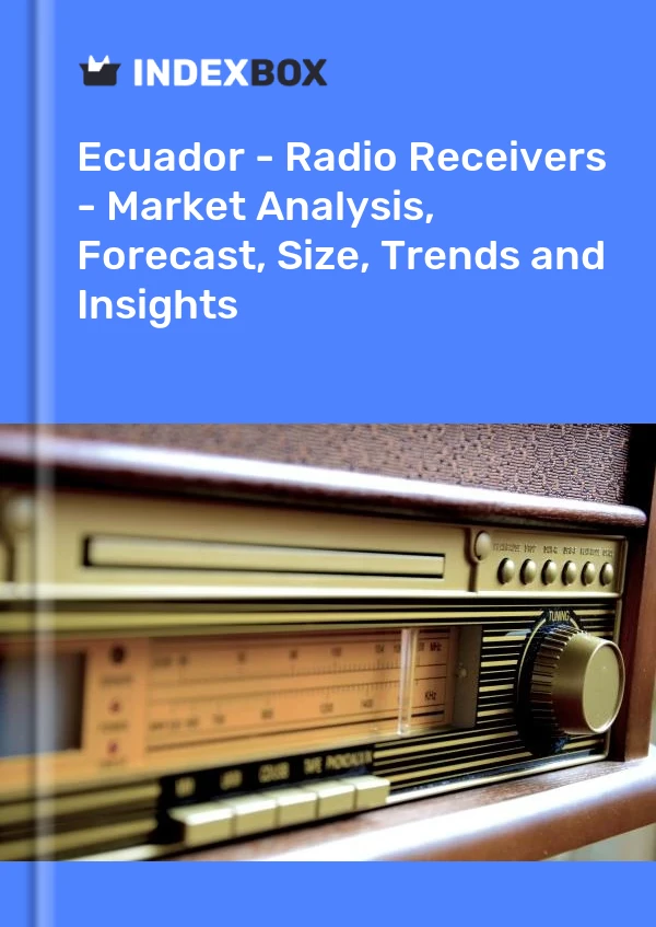 Ecuador - Radio Receivers - Market Analysis, Forecast, Size, Trends and Insights