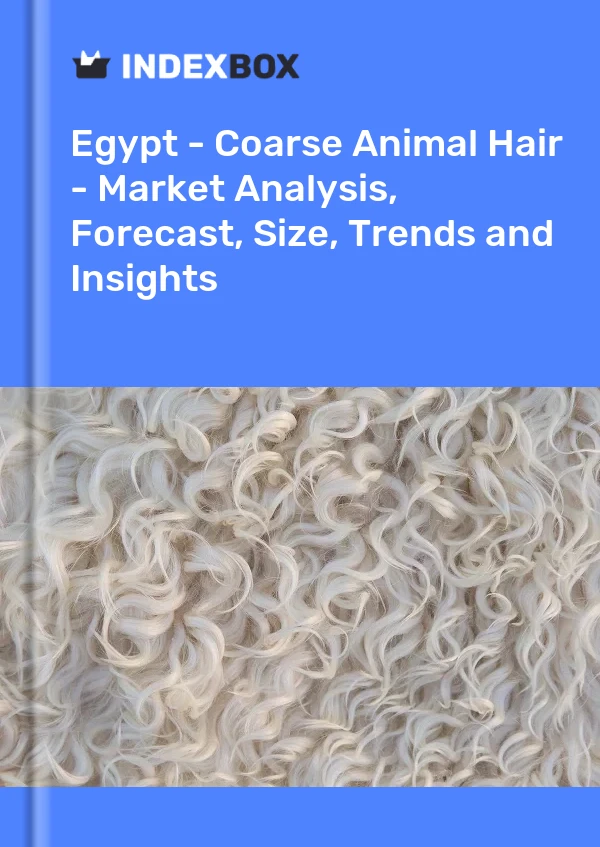 Report Egypt - Coarse Animal Hair - Market Analysis, Forecast, Size, Trends and Insights for 499$