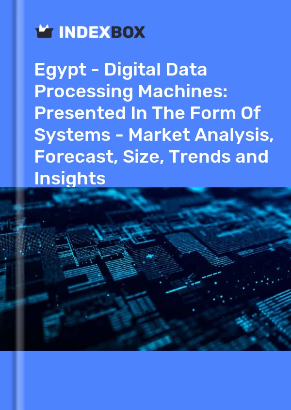 Report Egypt - Digital Data Processing Machines: Presented in the Form of Systems - Market Analysis, Forecast, Size, Trends and Insights for 499$
