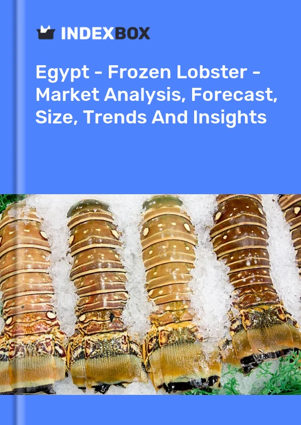 Report Egypt - Frozen Lobster - Market Analysis, Forecast, Size, Trends and Insights for 499$