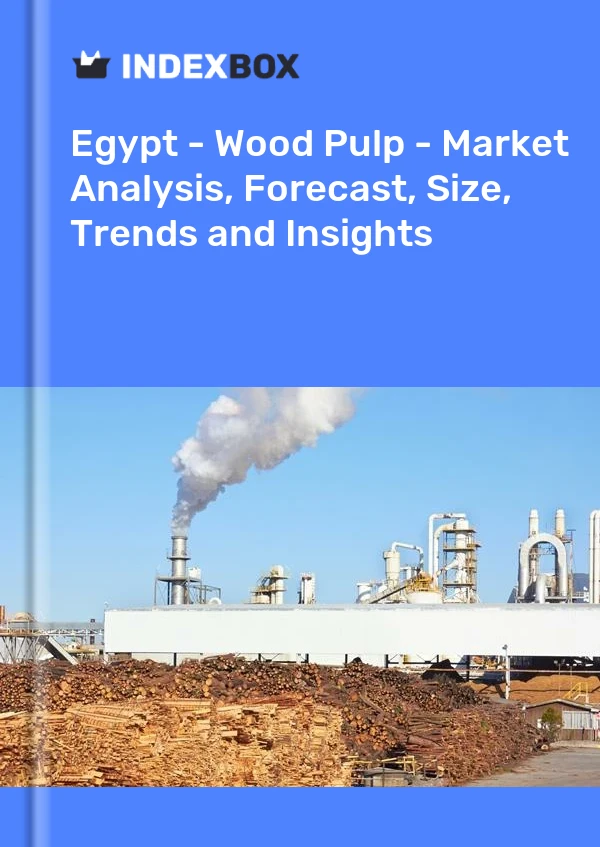 Egypt - Wood Pulp - Market Analysis, Forecast, Size, Trends and Insights