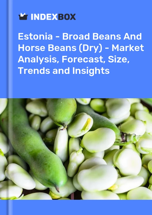 Report Estonia - Broad Beans and Horse Beans (Dry) - Market Analysis, Forecast, Size, Trends and Insights for 499$