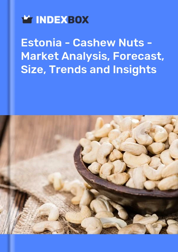Report Estonia - Cashew Nuts - Market Analysis, Forecast, Size, Trends and Insights for 499$