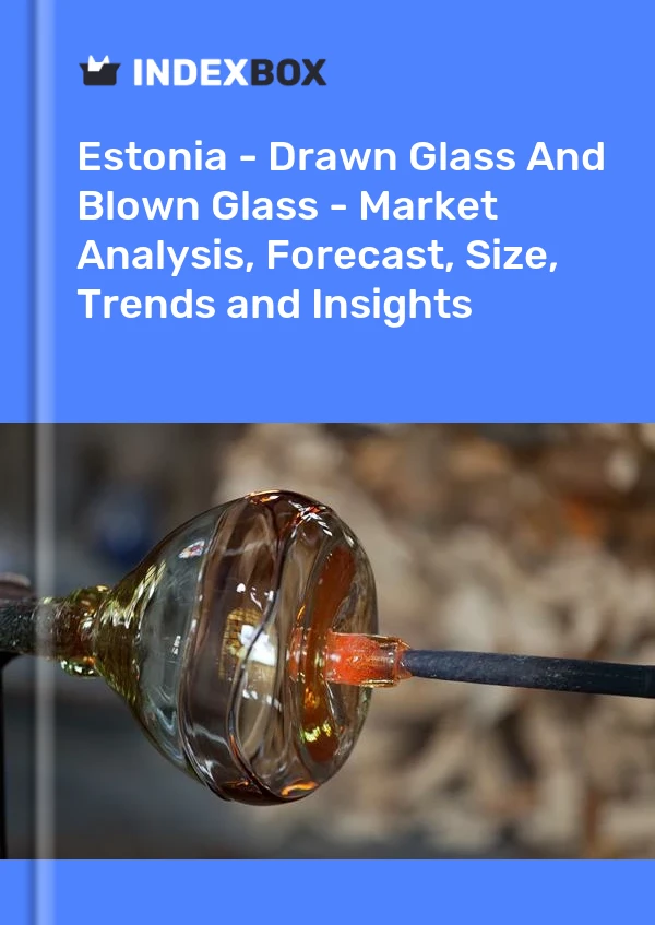 Estonia - Drawn Glass And Blown Glass - Market Analysis, Forecast, Size, Trends and Insights