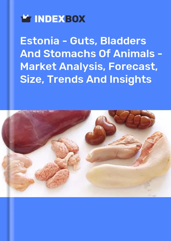 Report Estonia - Guts, Bladders and Stomachs of Animals - Market Analysis, Forecast, Size, Trends and Insights for 499$