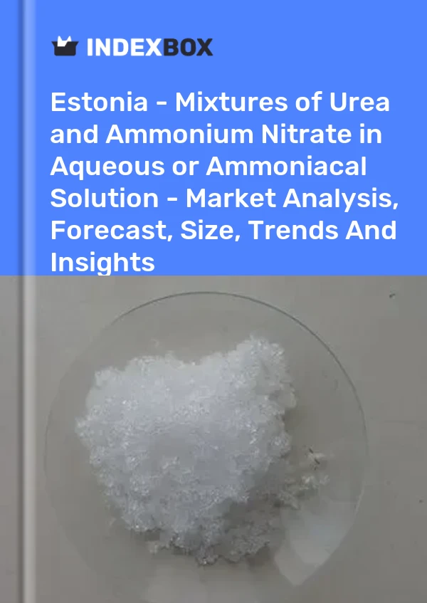 Report Estonia - Mixtures of Urea and Ammonium Nitrate in Aqueous or Ammoniacal Solution - Market Analysis, Forecast, Size, Trends and Insights for 499$