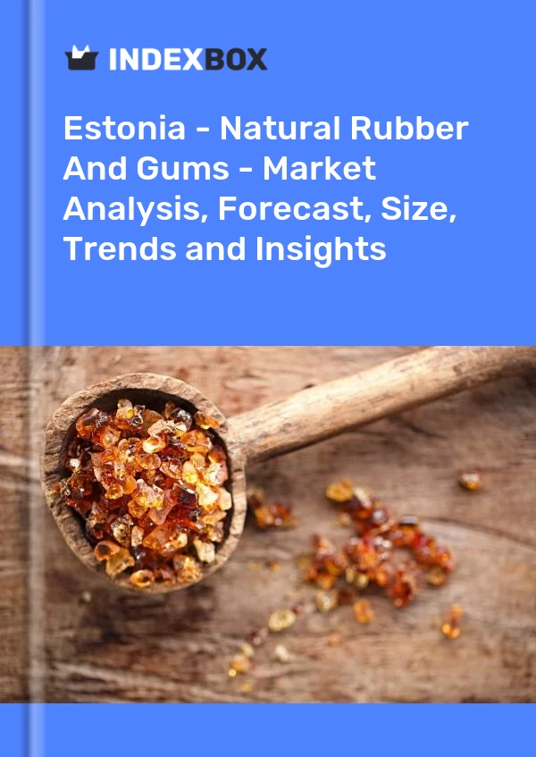 Report Estonia - Natural Rubber and Gums - Market Analysis, Forecast, Size, Trends and Insights for 499$