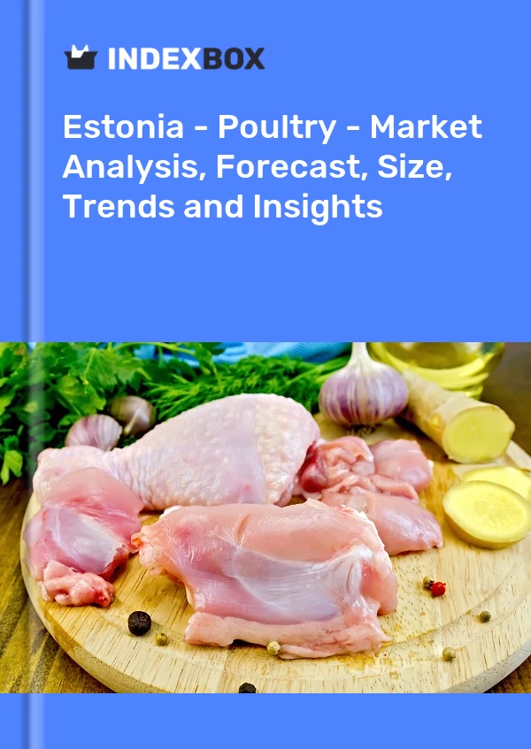 Report Estonia - Poultry - Market Analysis, Forecast, Size, Trends and Insights for 499$