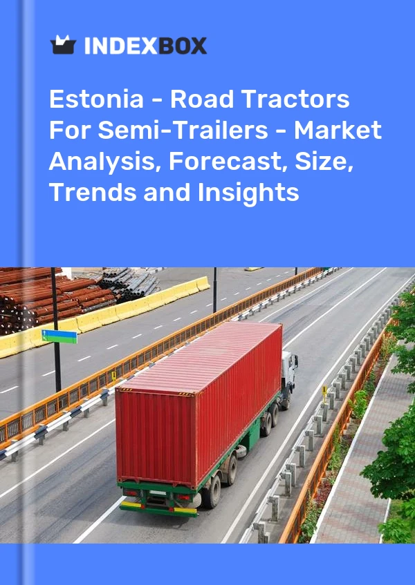 Estonia - Road Tractors For Semi-Trailers - Market Analysis, Forecast, Size, Trends and Insights