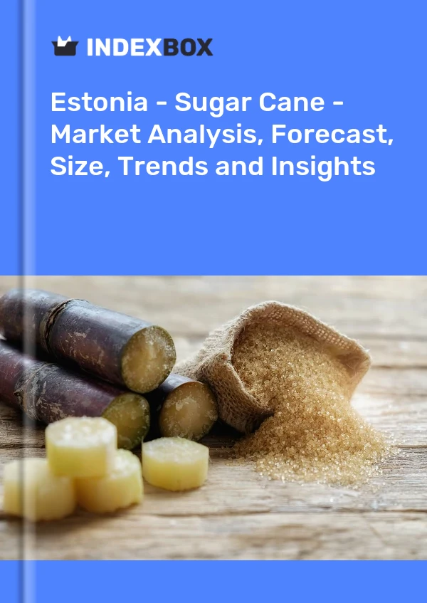 Report Estonia - Sugar Cane - Market Analysis, Forecast, Size, Trends and Insights for 499$