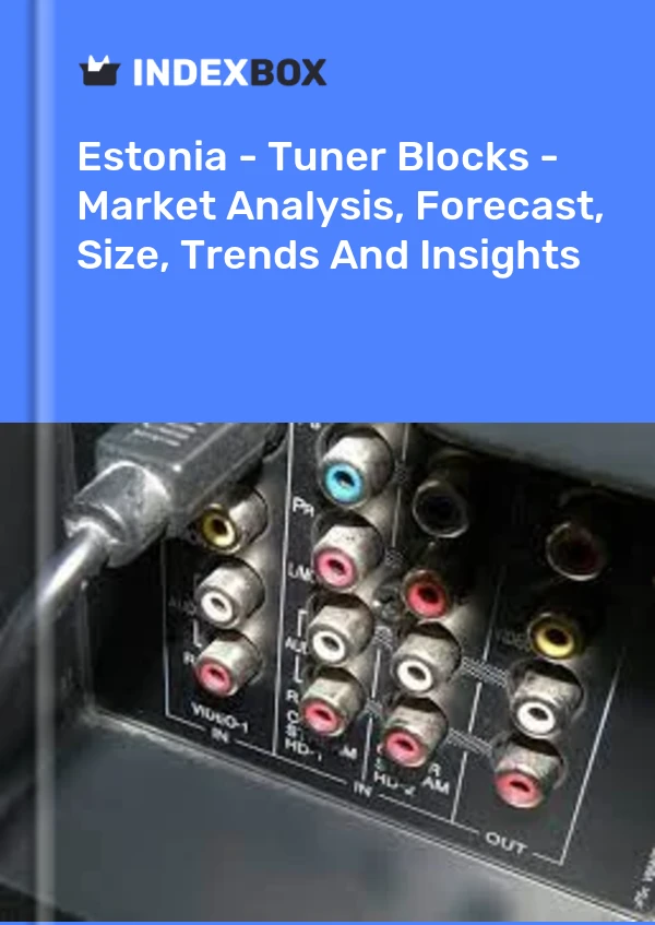 Report Estonia - Tuner Blocks - Market Analysis, Forecast, Size, Trends and Insights for 499$
