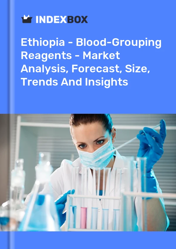 Report Ethiopia - Blood-Grouping Reagents - Market Analysis, Forecast, Size, Trends and Insights for 499$