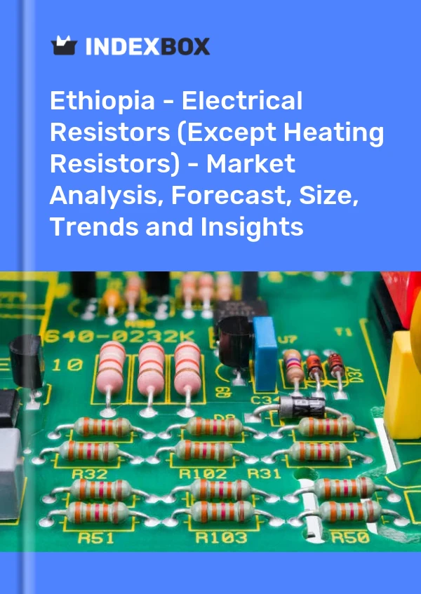 Report Ethiopia - Electrical Resistors (Except Heating Resistors) - Market Analysis, Forecast, Size, Trends and Insights for 499$