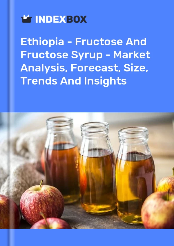 Report Ethiopia - Fructose and Fructose Syrup - Market Analysis, Forecast, Size, Trends and Insights for 499$