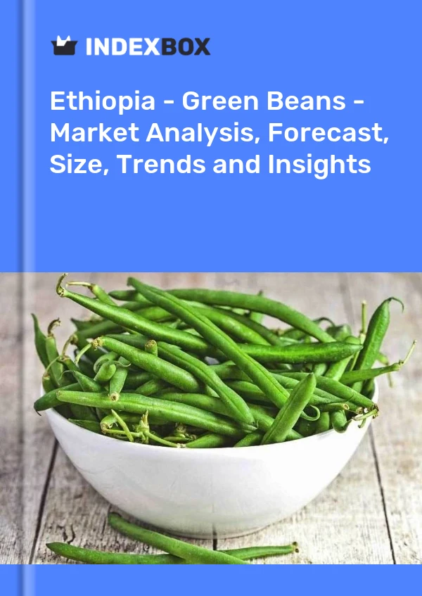 Bericht Äthiopien - Bohnen (grün) - Marktanalyse, Prognose, Größe, Trends und Einblicke for 499$