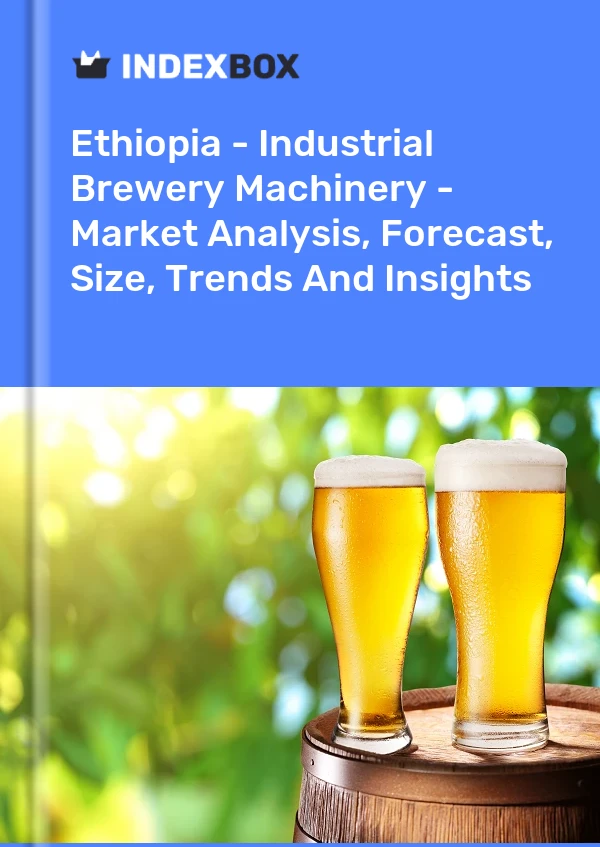 Ethiopia - Industrial Brewery Machinery - Market Analysis, Forecast, Size, Trends And Insights