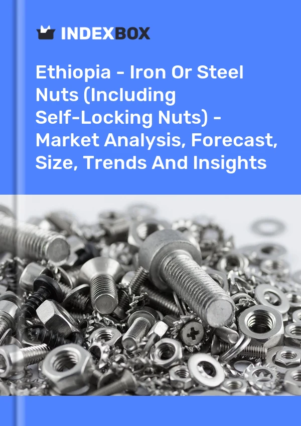 Ethiopia - Iron Or Steel Nuts (Including Self-Locking Nuts) - Market Analysis, Forecast, Size, Trends And Insights