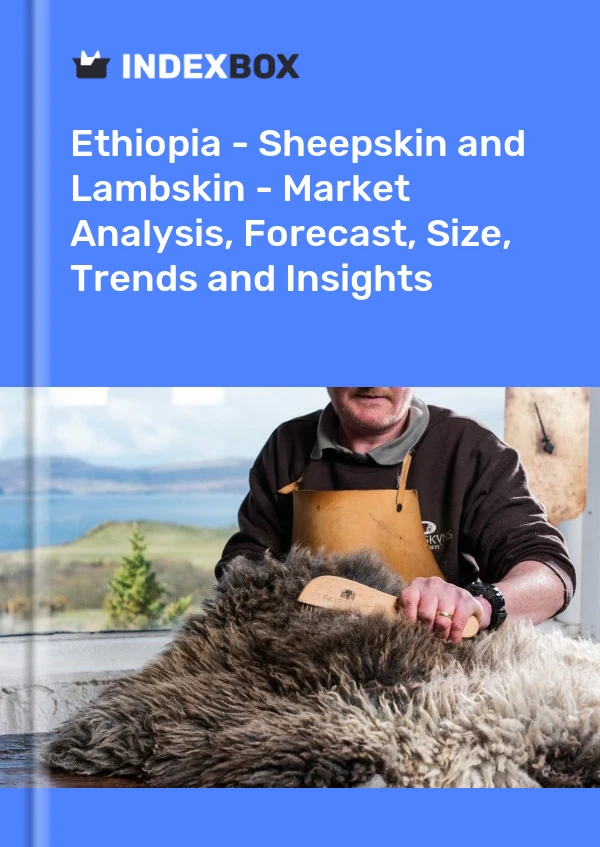 Report Ethiopia - Sheepskin and Lambskin - Market Analysis, Forecast, Size, Trends and Insights for 499$