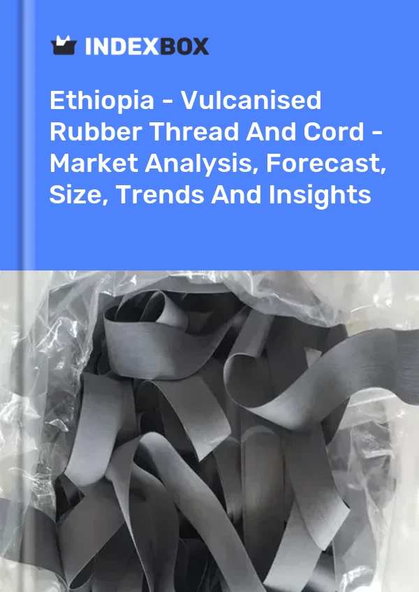 Report Ethiopia - Vulcanised Rubber Thread and Cord - Market Analysis, Forecast, Size, Trends and Insights for 499$