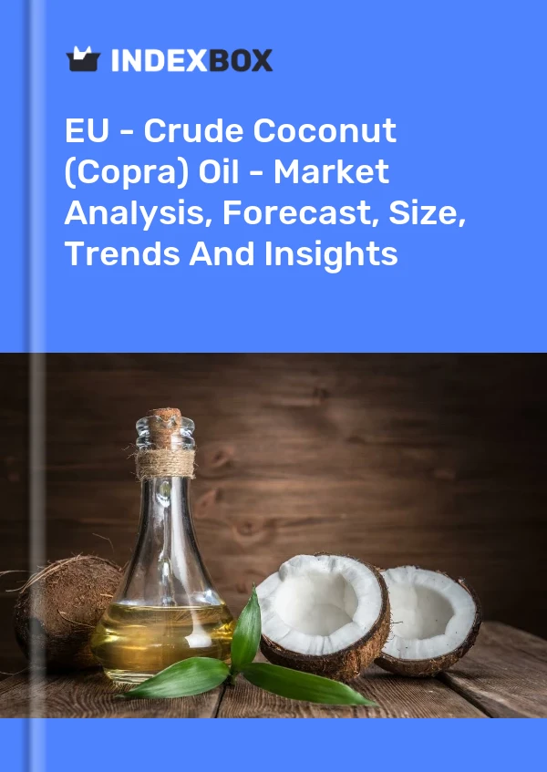 Bericht EU – Rohes Kokosnussöl (Kopra) – Marktanalyse, Prognose, Größe, Trends und Einblicke for 499$