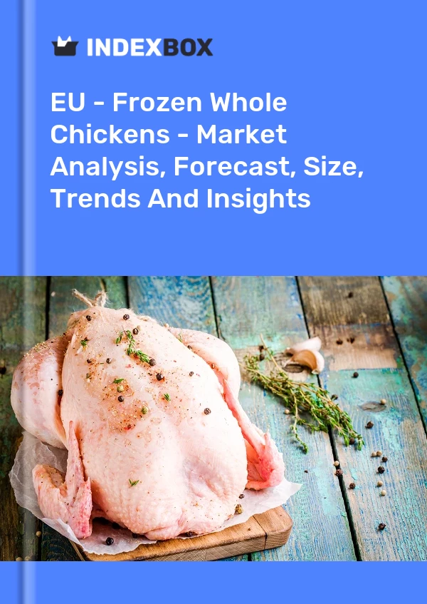 Report EU - Frozen Whole Chickens - Market Analysis, Forecast, Size, Trends and Insights for 499$