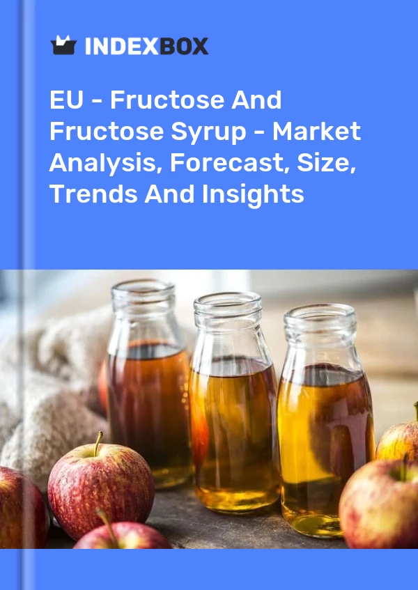 Report EU - Fructose and Fructose Syrup - Market Analysis, Forecast, Size, Trends and Insights for 499$