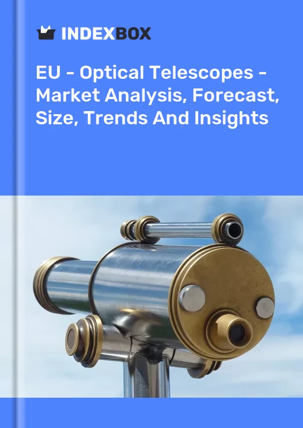Report EU - Optical Telescopes - Market Analysis, Forecast, Size, Trends and Insights for 499$