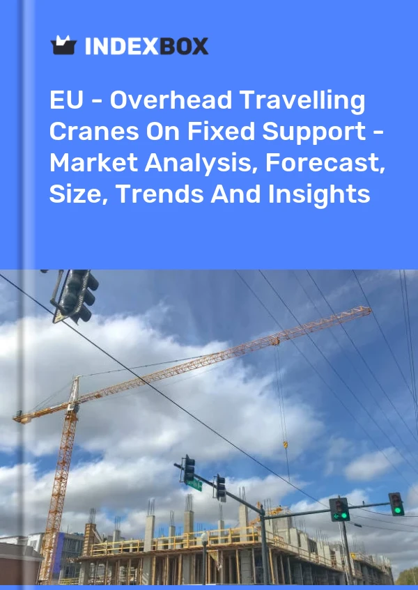 Report EU - Overhead Travelling Cranes on Fixed Support - Market Analysis, Forecast, Size, Trends and Insights for 499$