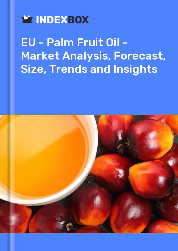 Report EU - Palm Fruit Oil - Market Analysis, Forecast, Size, Trends and Insights for 499$