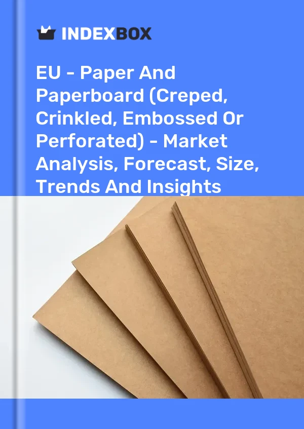 Report EU - Paper and Paperboard (Creped, Crinkled, Embossed or Perforated) - Market Analysis, Forecast, Size, Trends and Insights for 499$