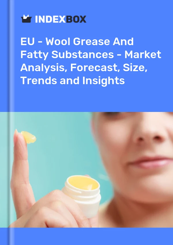 Report EU - Wool Grease and Fatty Substances - Market Analysis, Forecast, Size, Trends and Insights for 499$