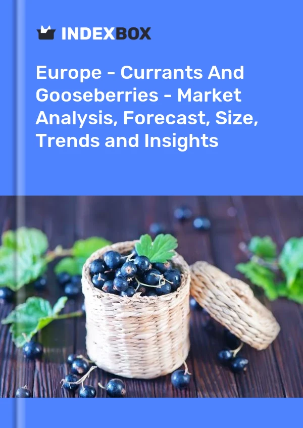 Report Europe - Currants and Gooseberries - Market Analysis, Forecast, Size, Trends and Insights for 499$