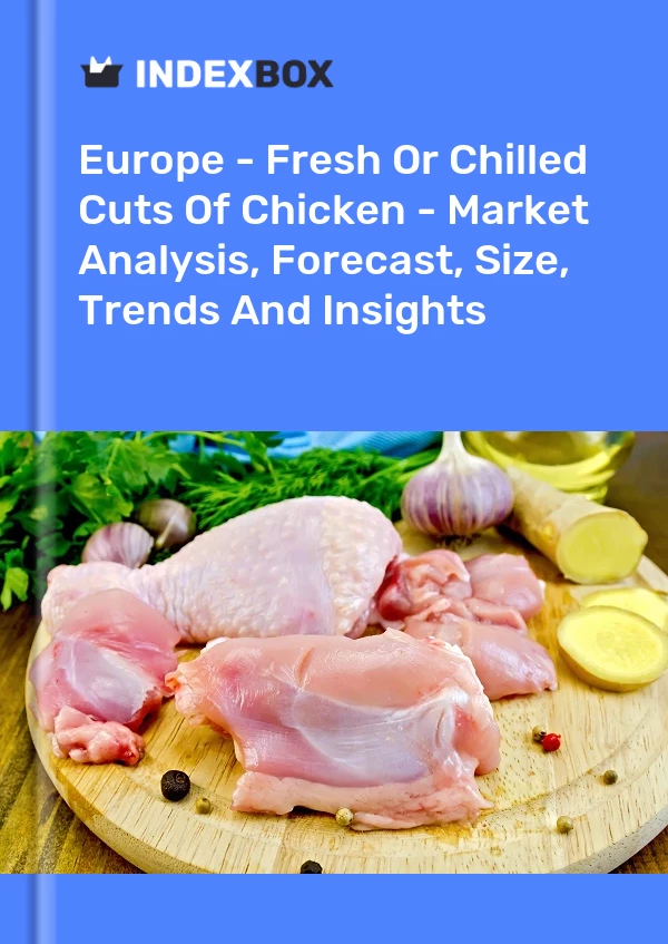 Report Europe - Fresh or Chilled Cuts of Chicken - Market Analysis, Forecast, Size, Trends and Insights for 499$
