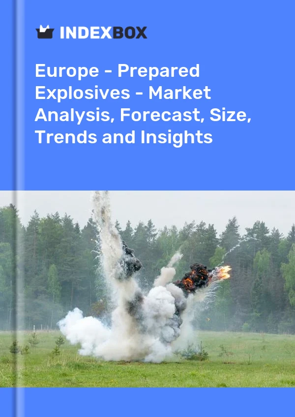 Report Europe - Prepared Explosives - Market Analysis, Forecast, Size, Trends and Insights for 499$