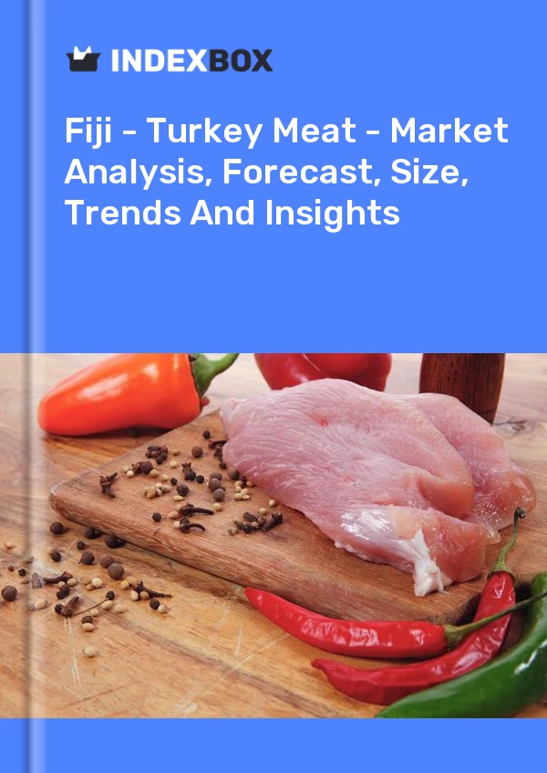 Report Fiji - Turkey Meat - Market Analysis, Forecast, Size, Trends and Insights for 499$