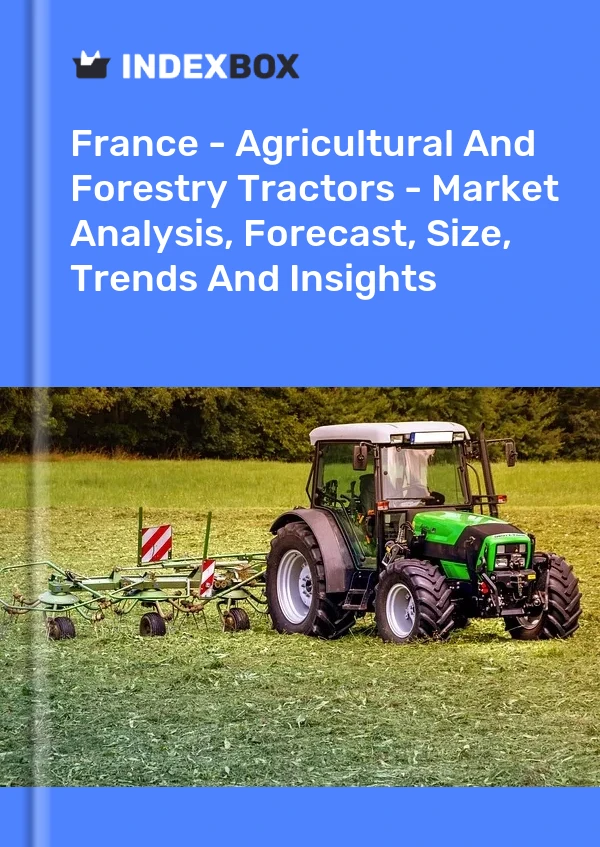 France - Agricultural And Forestry Tractors - Market Analysis, Forecast, Size, Trends And Insights