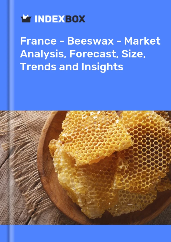 Bericht Frankreich - Bienenwachs - Marktanalyse, Prognose, Größe, Trends und Einblicke for 499$