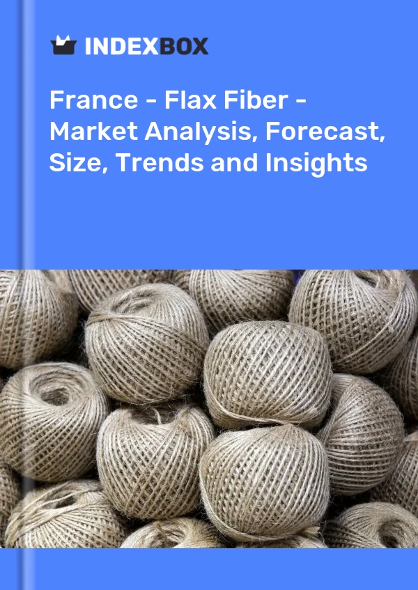 Bericht Frankreich - Flachsfaser - Marktanalyse, Prognose, Größe, Trends und Einblicke for 499$