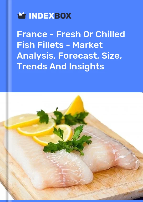 Frankreich - Frische oder gekühlte Fischfilets - Marktanalyse, Prognose, Größe, Trends und Einblicke