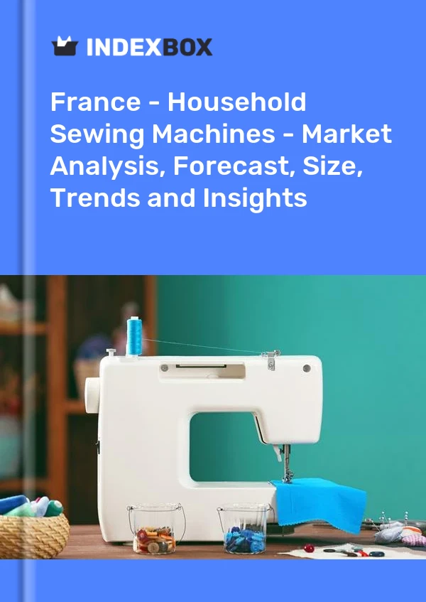 Frankreich – Haushaltsnähmaschinen – Marktanalyse, Prognose, Größe, Trends und Einblicke
