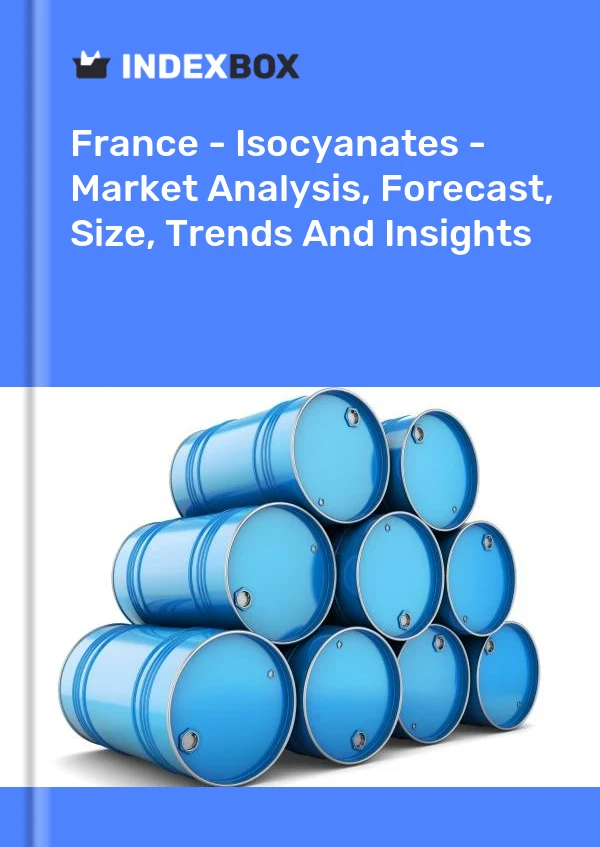 Bericht Frankreich - Isocyanate - Marktanalyse, Prognose, Größe, Trends und Einblicke for 499$