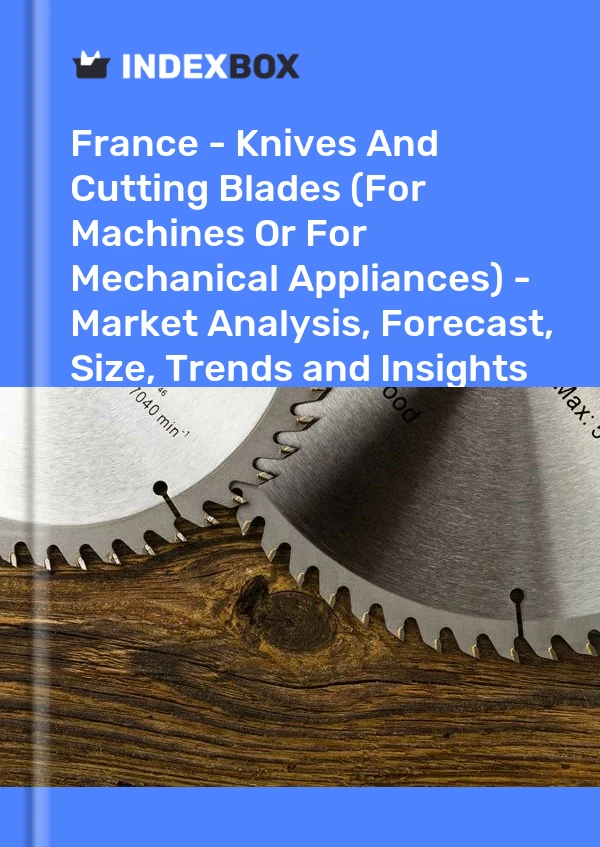 Frankreich – Messer und Schneidklingen (für Maschinen oder mechanische Geräte) – Marktanalyse, Prognose, Größe, Trends und Einblicke