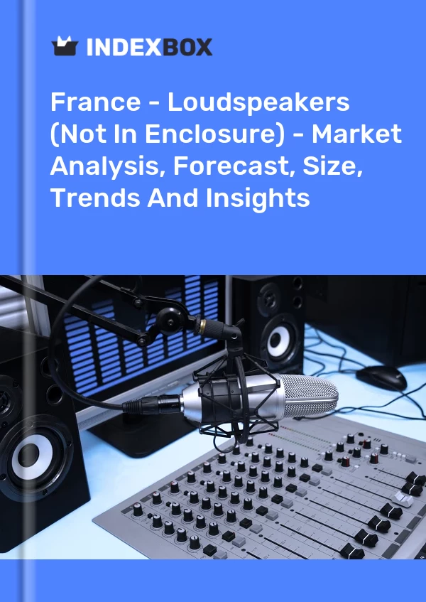 France - Loudspeakers (Not In Enclosure) - Market Analysis, Forecast, Size, Trends And Insights