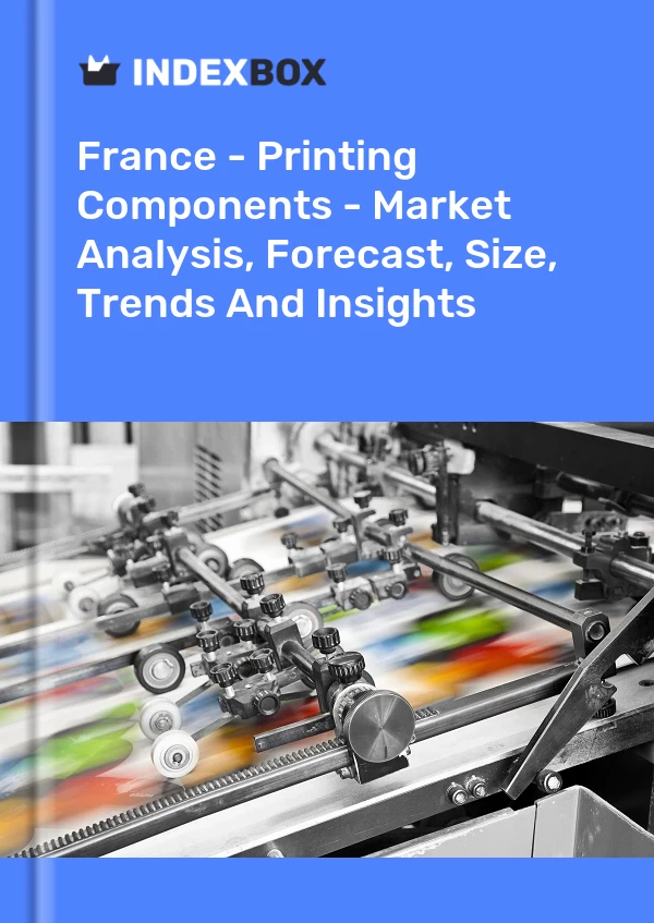 Report France - Printing Components - Market Analysis, Forecast, Size, Trends and Insights for 499$