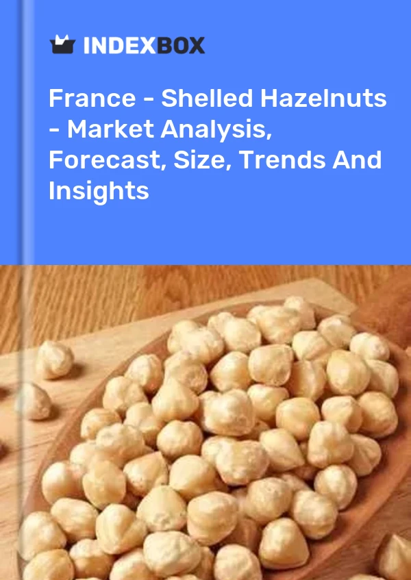 France - Shelled Hazelnuts - Market Analysis, Forecast, Size, Trends And Insights